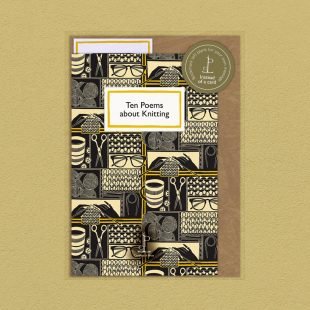 View ‘Ten Poems about Knitting’ pack shot Pack image of the Ten Poems about Knitting poetry pamphlet on a decorative background
